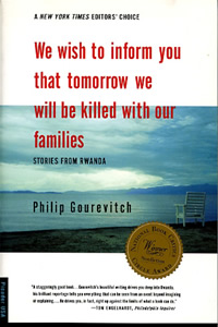 Philip Gourevitch, We Wish to Inform You That Tomorrow We Will Be Killed With Our Families; Stories From Rwanda (New York: Picador, 1998)