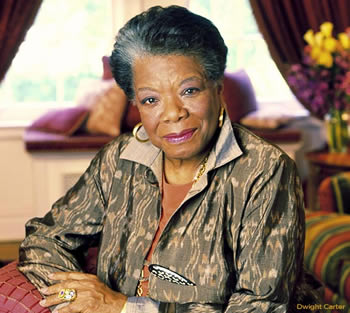 Maya Angelou.